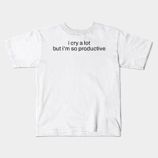 i cry a lot but i'm so productive Kids T-Shirt